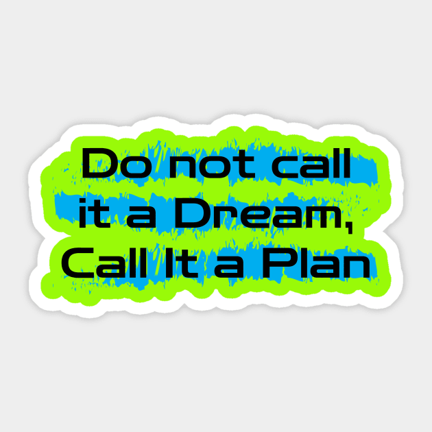 Inspirational Words : Do Not Call It a Dream Call It a Plan Sticker by HSA.Awesome.Designs 